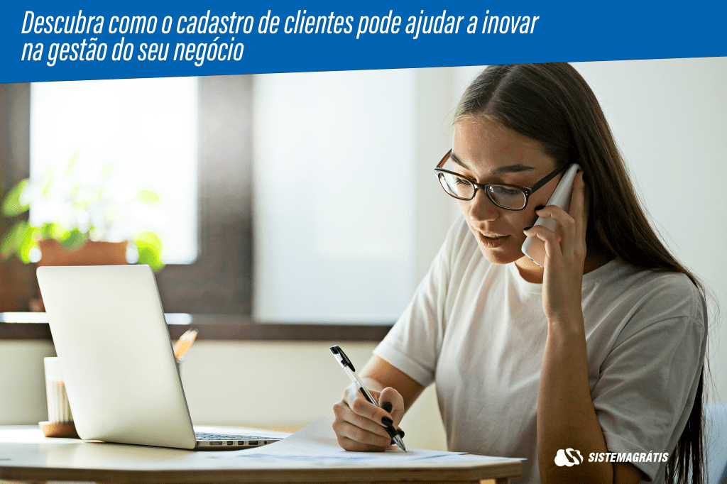 Descubra como o cadastro de clientes pode ajudar a inovar na gestão do seu&nbsp;negócio