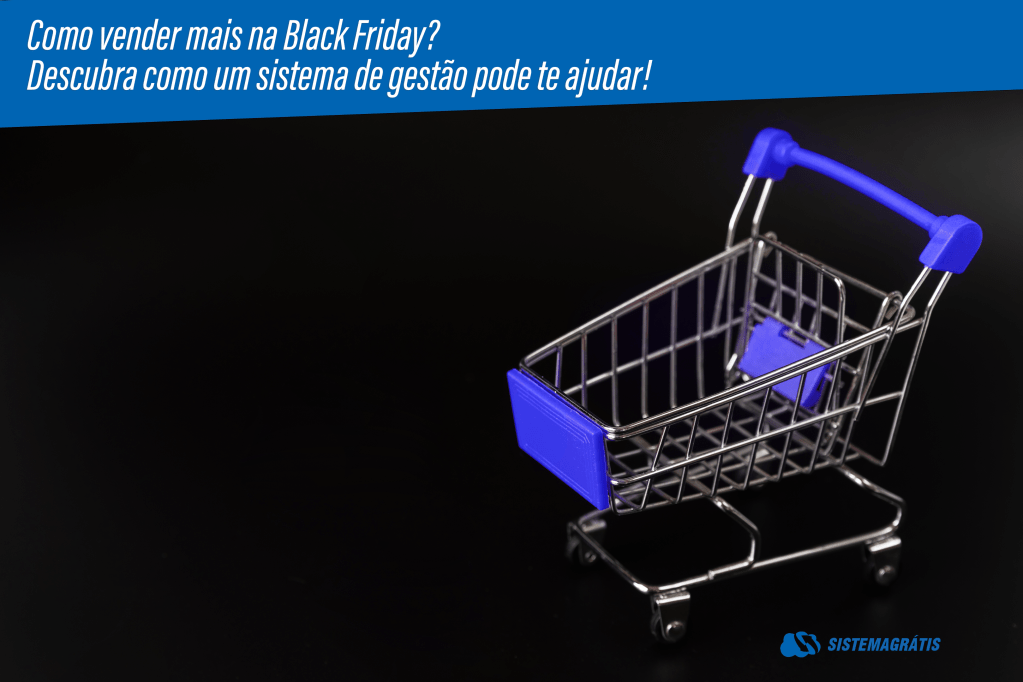 Como vender mais na Black Friday? Descubra como um sistema de gestão pode te ajudar!