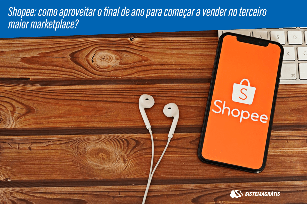 Shopee: como aproveitar o final de ano para começar a vender no terceiro maior&nbsp;marketplace?