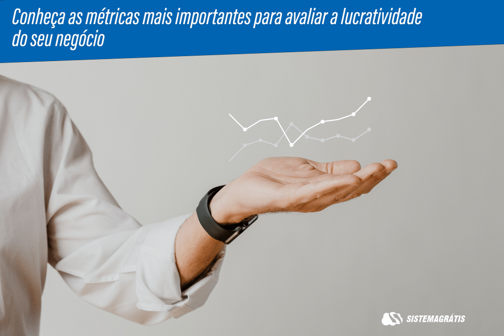 Conheça as métricas mais importantes para avaliar a lucratividade do seu&nbsp;negócio