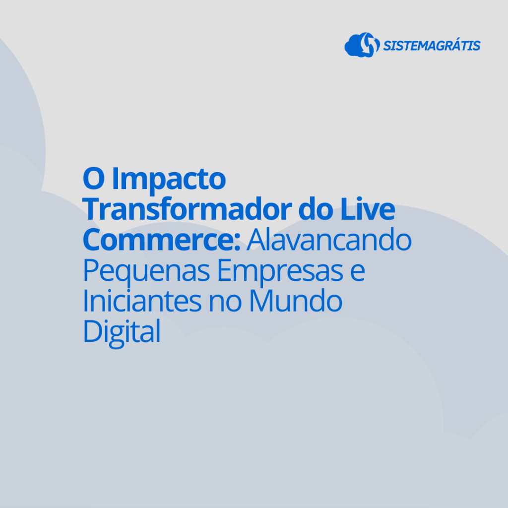 O Impacto Transformador do Live Commerce: Alavancando Pequenas Empresas e Iniciantes no Mundo&nbsp;Digital