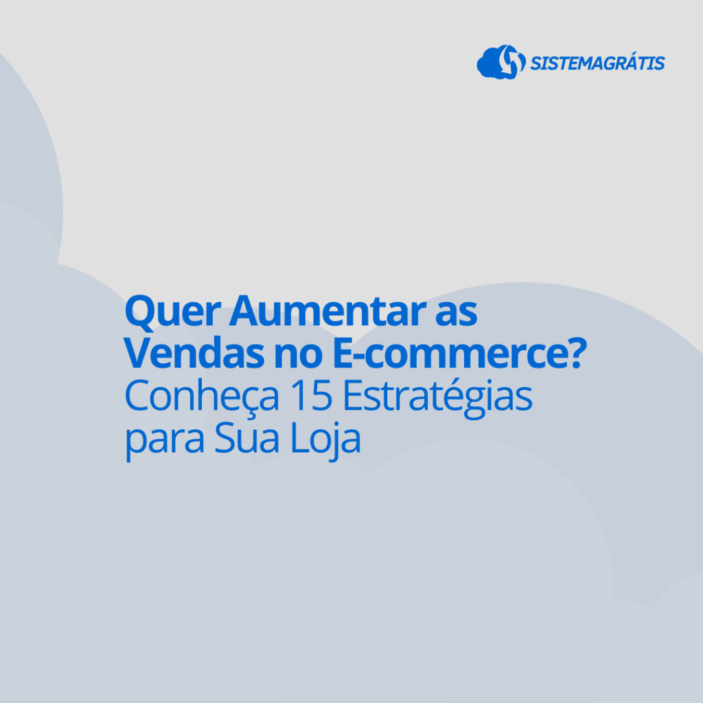 Quer Aumentar as Vendas no E-commerce? Conheça 15 Estratégias para Sua&nbsp;Loja